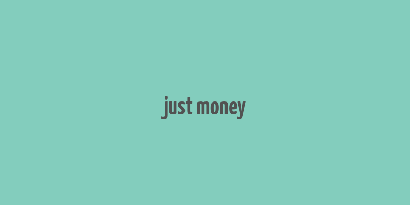 just money