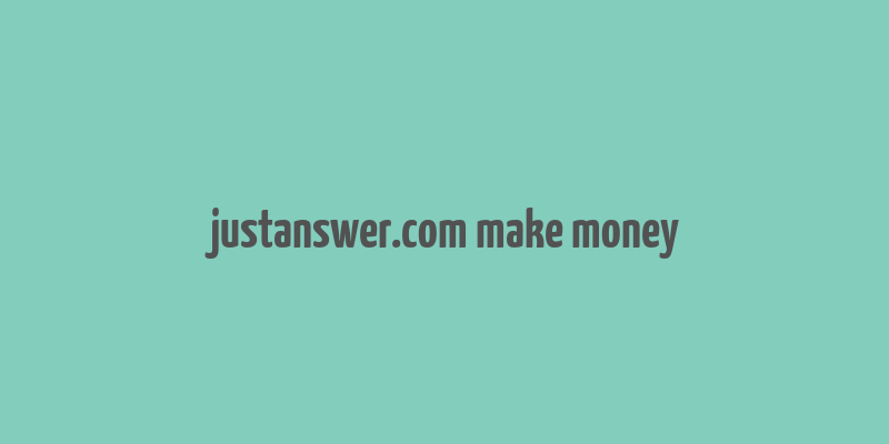 justanswer.com make money