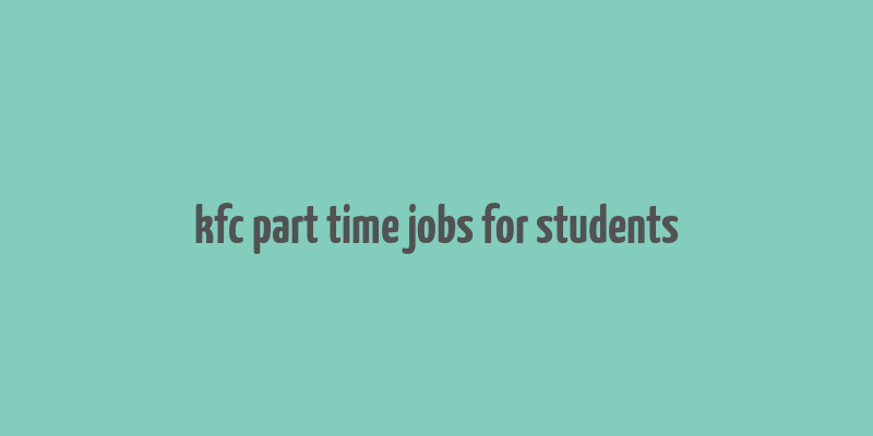 kfc part time jobs for students