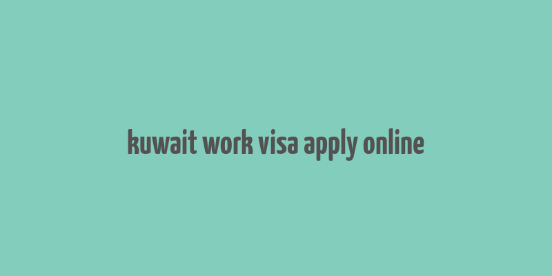 kuwait work visa apply online