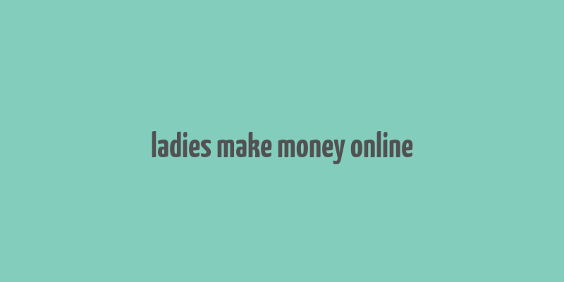 ladies make money online