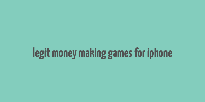 legit money making games for iphone