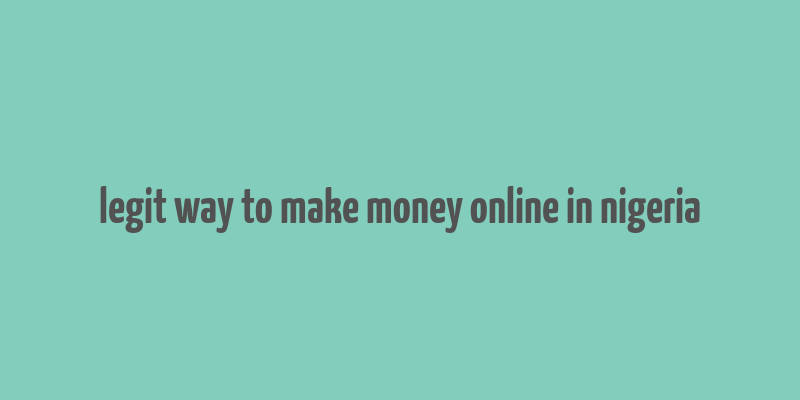 legit way to make money online in nigeria