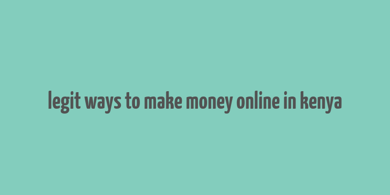 legit ways to make money online in kenya