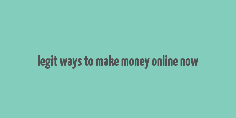 legit ways to make money online now