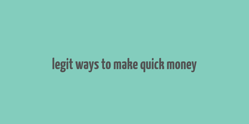 legit ways to make quick money