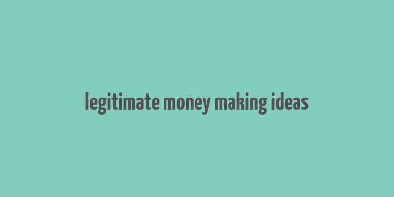 legitimate money making ideas