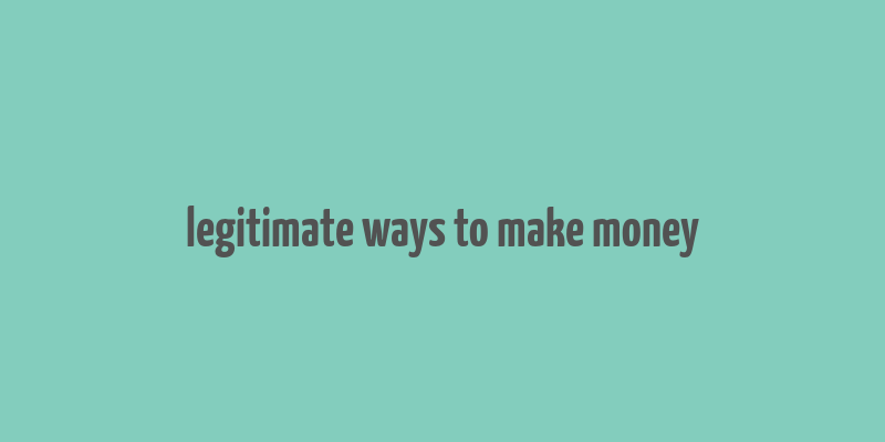 legitimate ways to make money