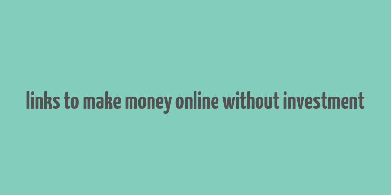 links to make money online without investment