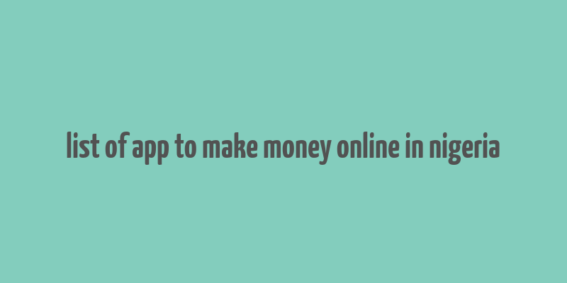 list of app to make money online in nigeria