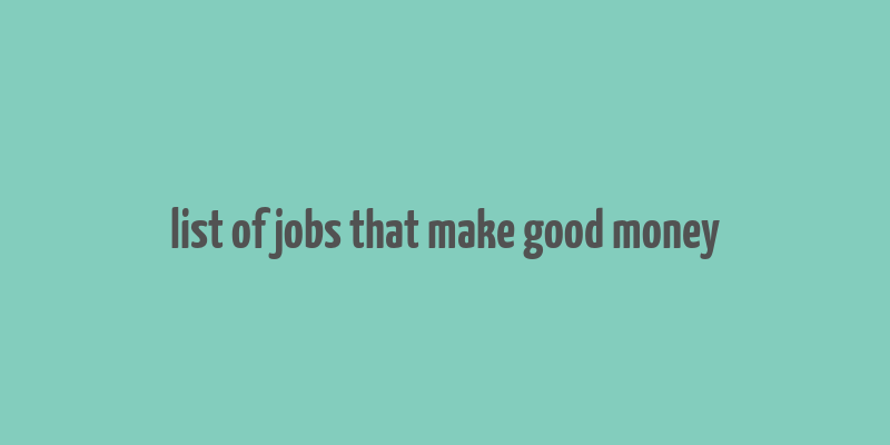 list of jobs that make good money