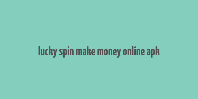 lucky spin make money online apk