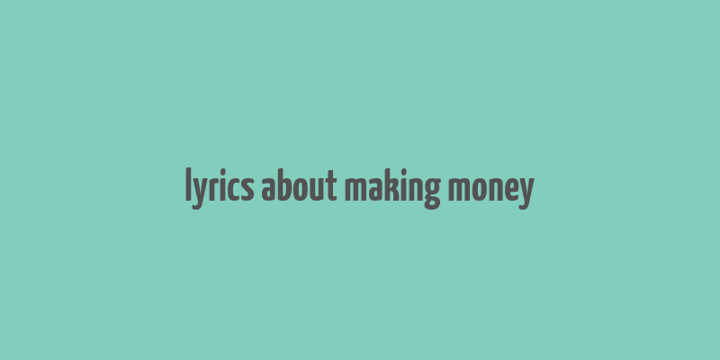 lyrics about making money