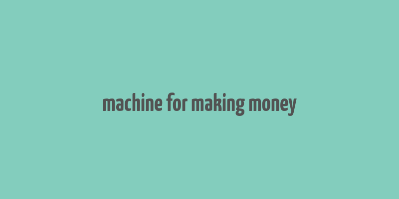 machine for making money