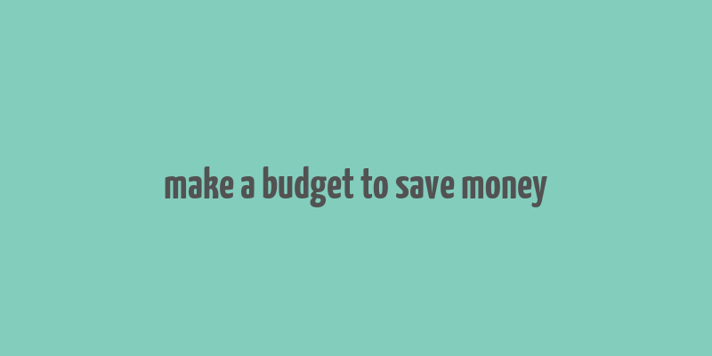 make a budget to save money