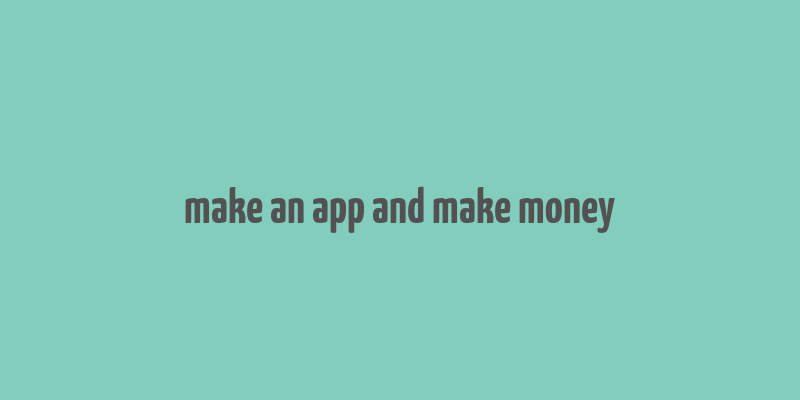 make an app and make money