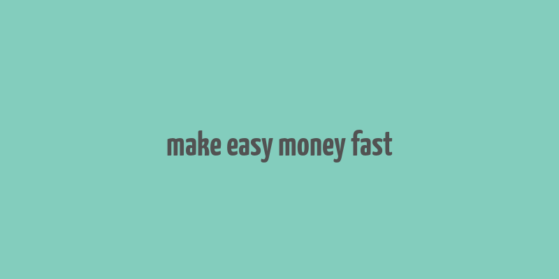 make easy money fast