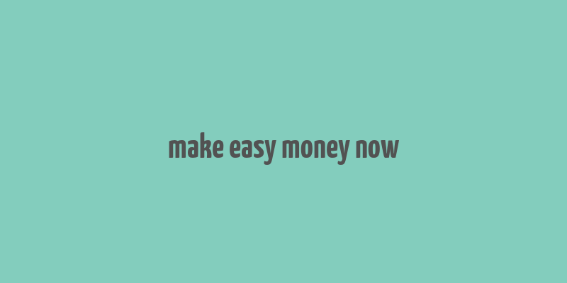 make easy money now