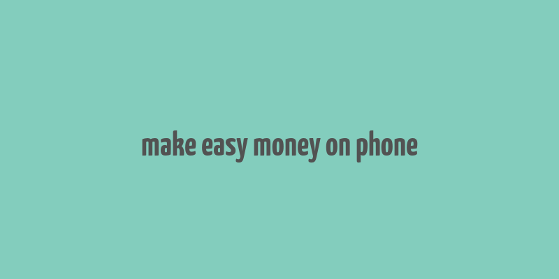 make easy money on phone