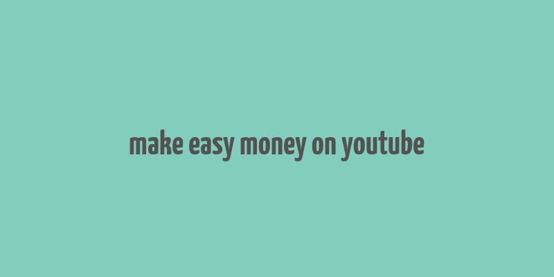 make easy money on youtube