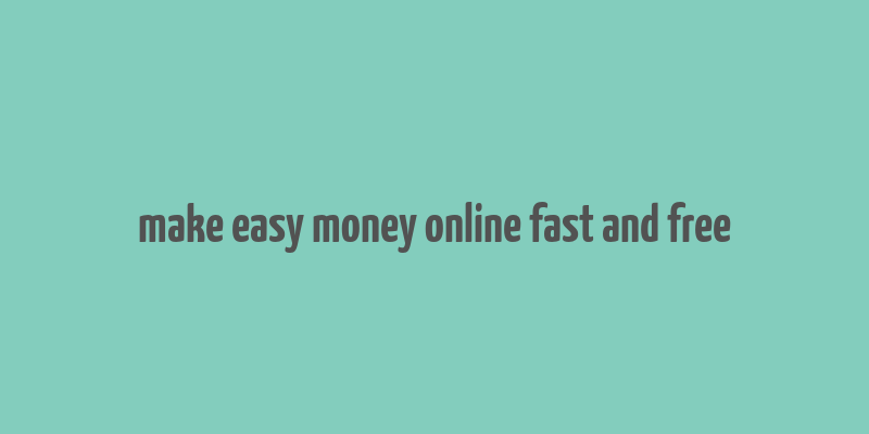 make easy money online fast and free