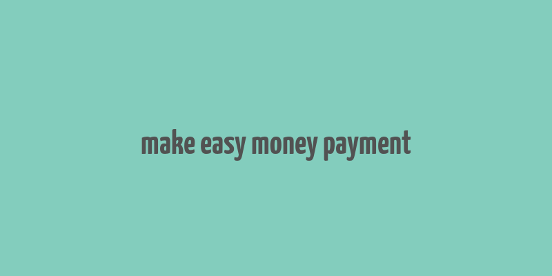 make easy money payment