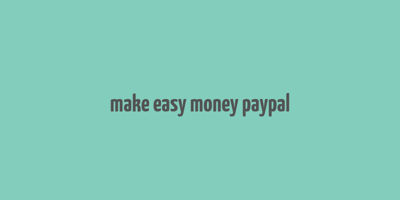 make easy money paypal