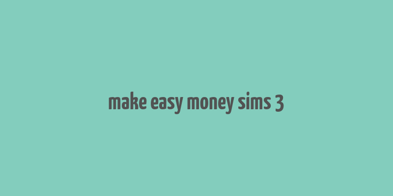 make easy money sims 3