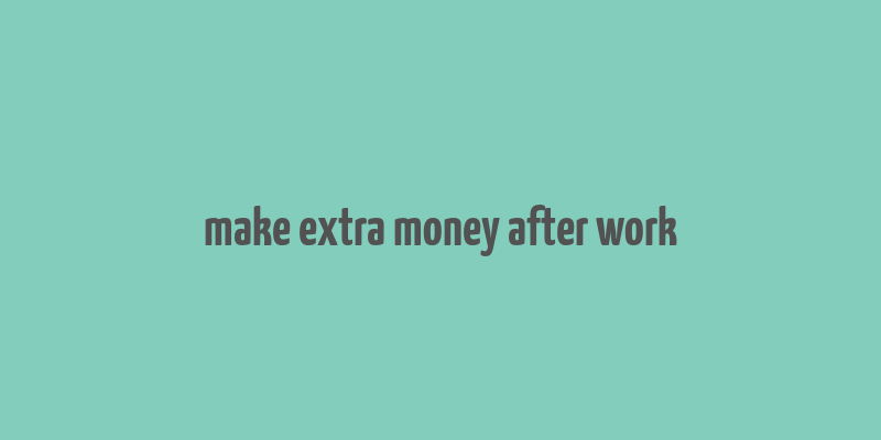 make extra money after work