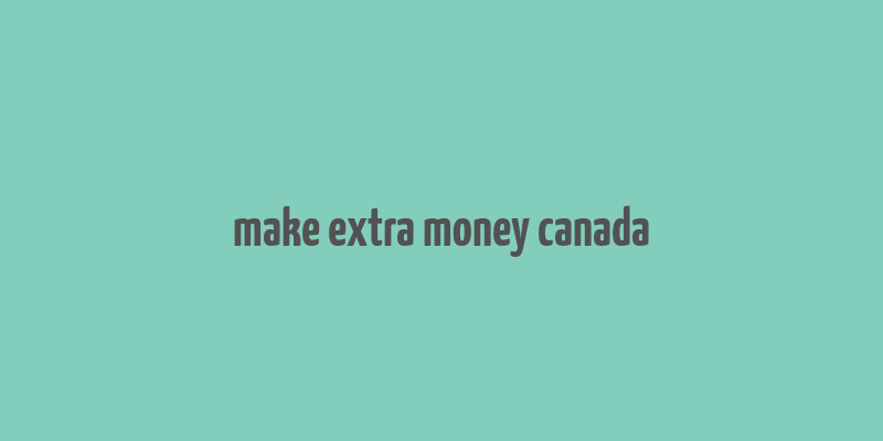 make extra money canada