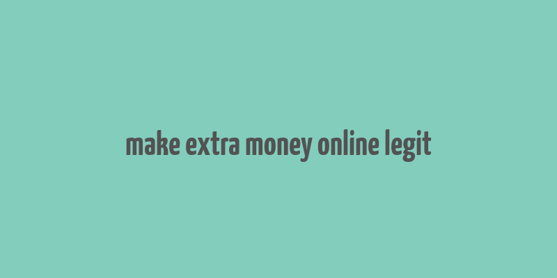 make extra money online legit