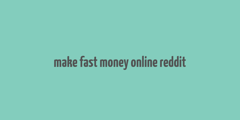 make fast money online reddit