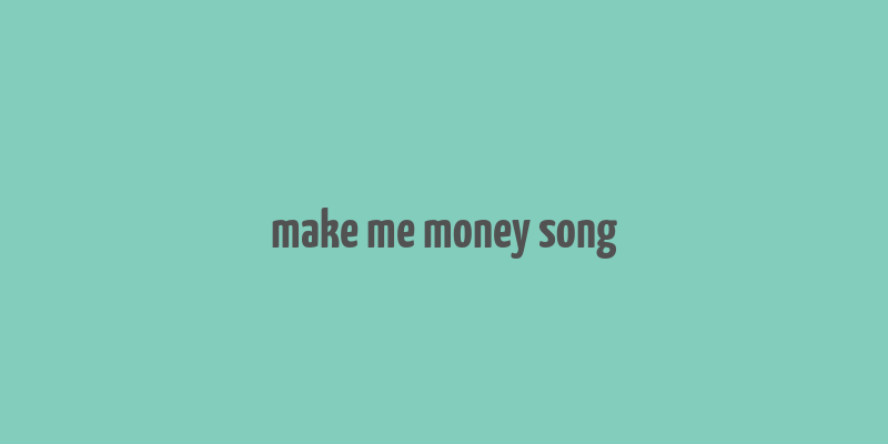 make me money song