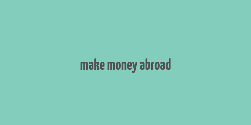 make money abroad