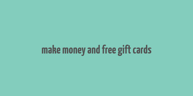 make money and free gift cards