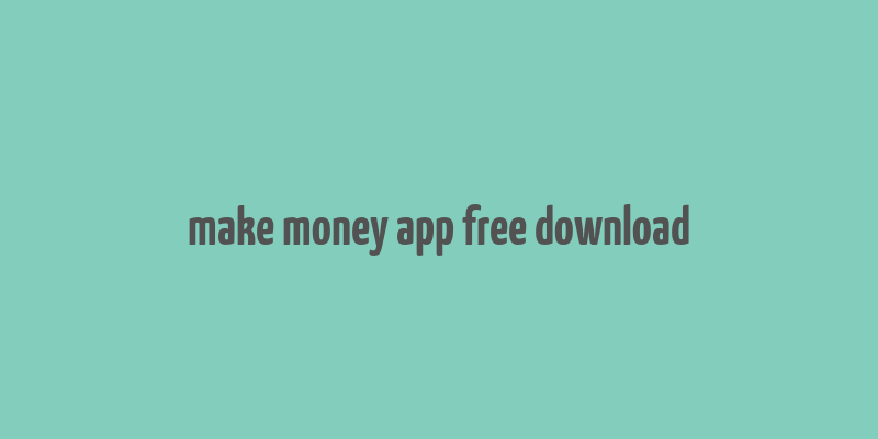 make money app free download