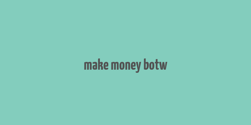 make money botw