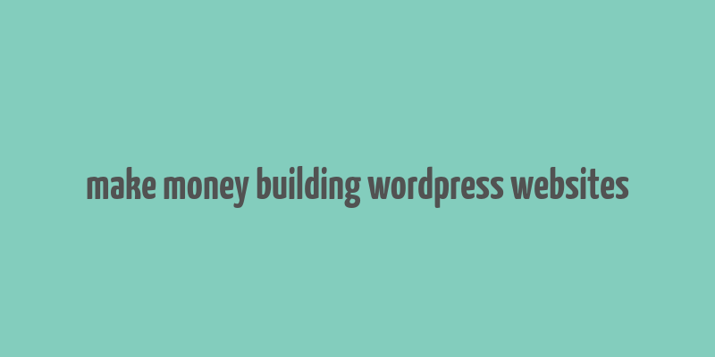 make money building wordpress websites