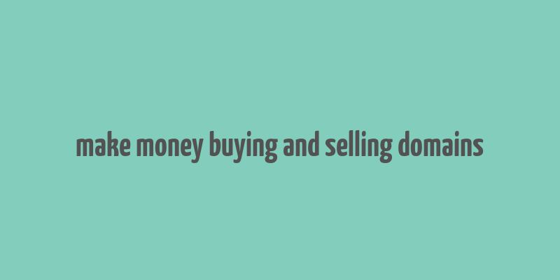 make money buying and selling domains