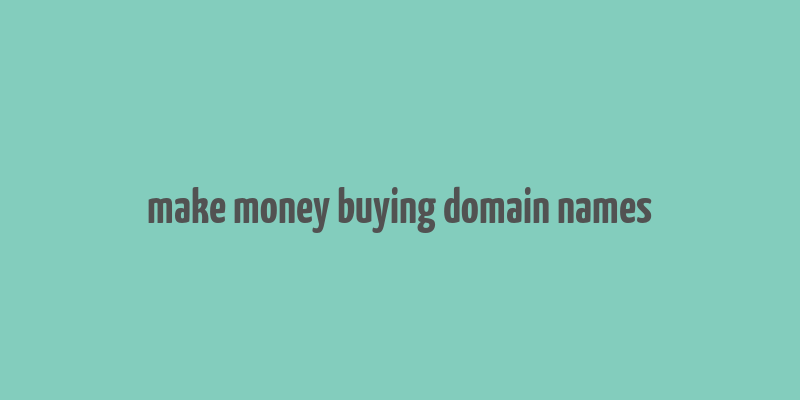 make money buying domain names