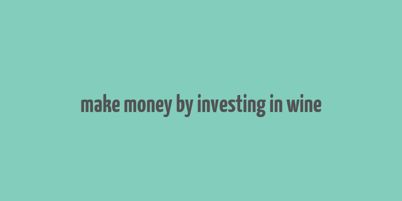 make money by investing in wine