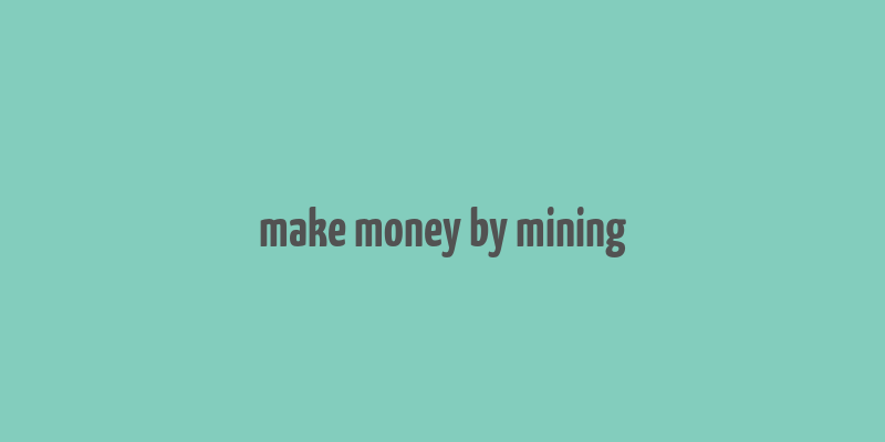 make money by mining