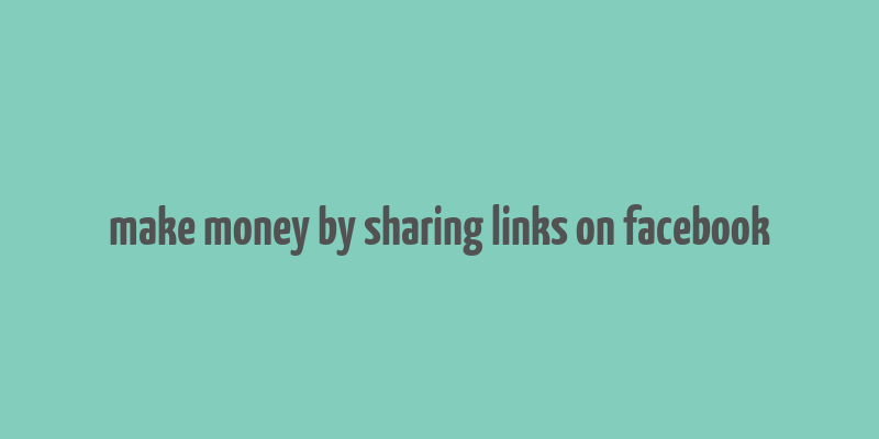 make money by sharing links on facebook