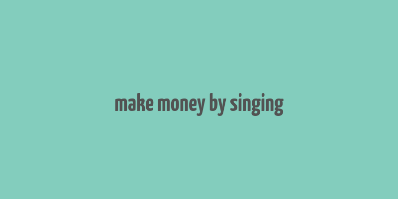 make money by singing