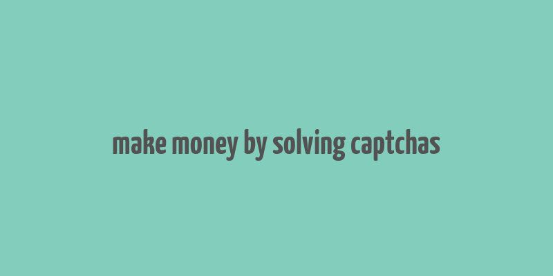 make money by solving captchas