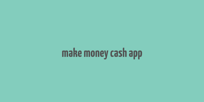 make money cash app