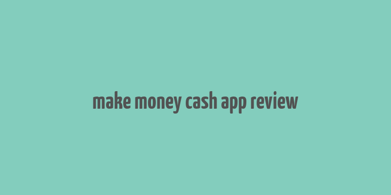 make money cash app review