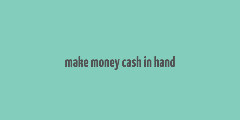 make money cash in hand