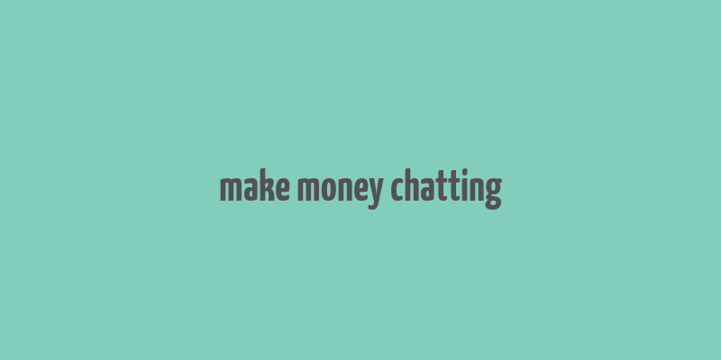 make money chatting