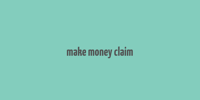 make money claim